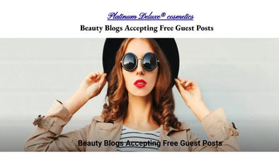 Beauty Blogs Accepting Free Guest Posts Platinum Delux ®